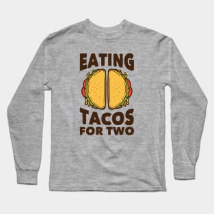 Eating Tacos for Two // Funny Pregnancy Quote Long Sleeve T-Shirt